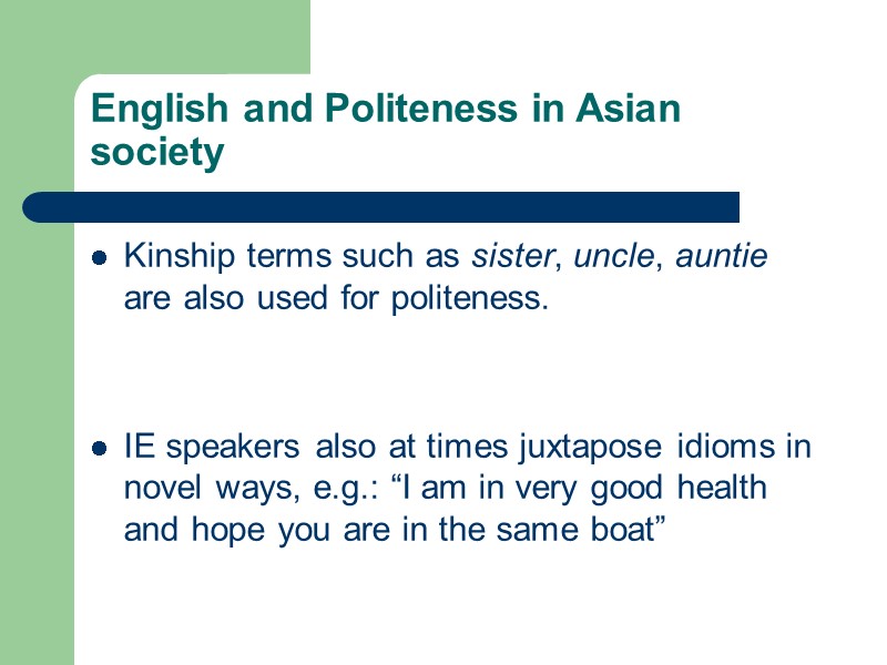 English and Politeness in Asian society Kinship terms such as sister, uncle, auntie are